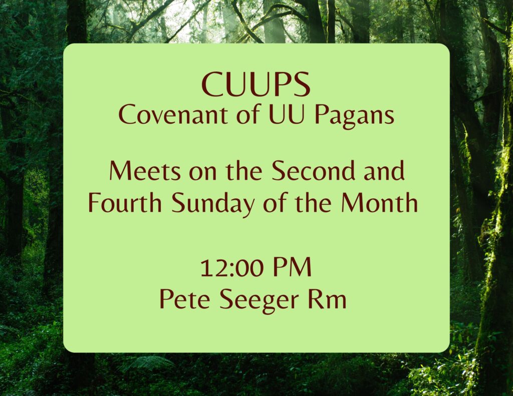The Covenant of UU Pagans meets every second and fourth Sunday each month at 12 PM in the Pete Seeger Room.Hope to see you there!