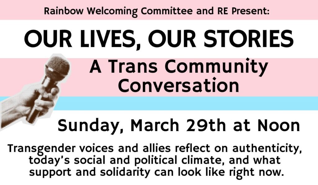 Rainbow Welcoming Committee and RE Present: Our Lives, Our Stories: A trans community conversation. Transgender voices and allies reflect on authenticity, today's social and political climate, and what support and solidarity can look like right now.
